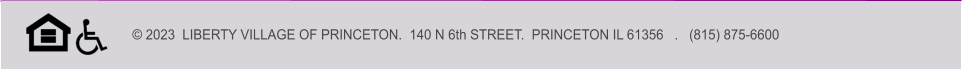 © 2023  LIBERTY VILLAGE OF PRINCETON.  140 N 6th STREET.  PRINCETON IL 61356   .   (815) 875-6600